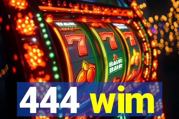 444 wim
